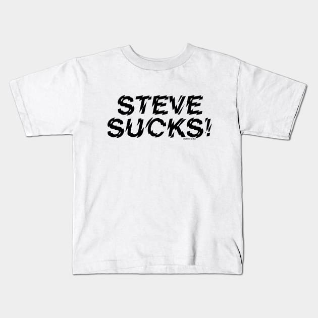 Steve Sucks! Kids T-Shirt by Shirts by Ben